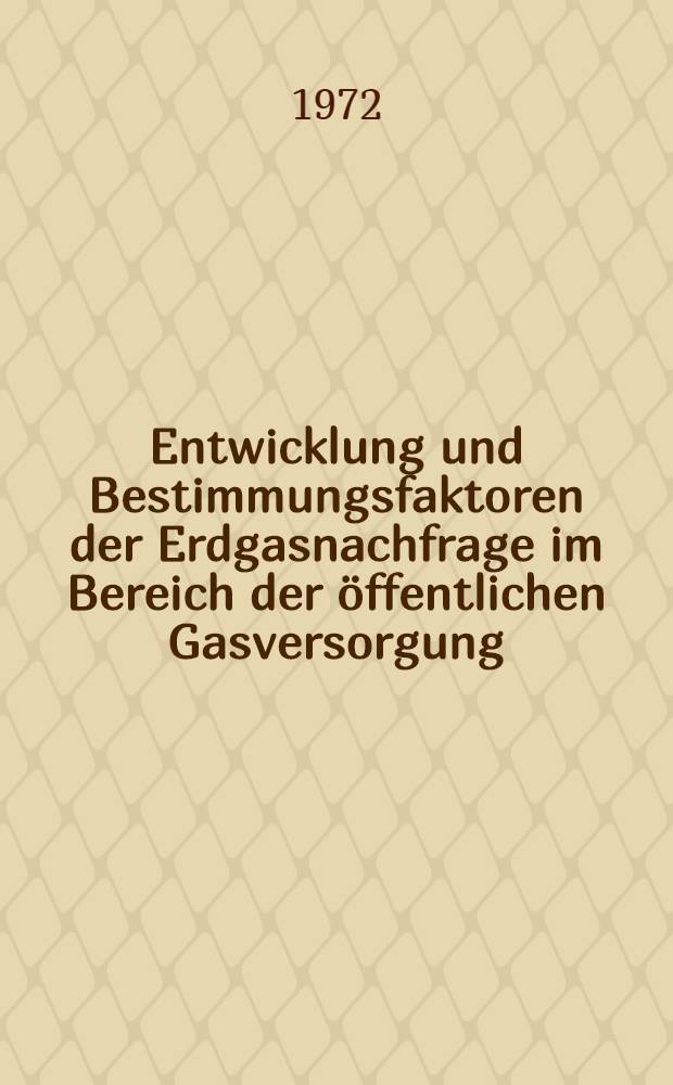 Entwicklung und Bestimmungsfaktoren der Erdgasnachfrage im Bereich der öffentlichen Gasversorgung : Inaug.-Diss. ... der Wirtschafts- und sozialwiss. Fak. der Univ. zu Köln