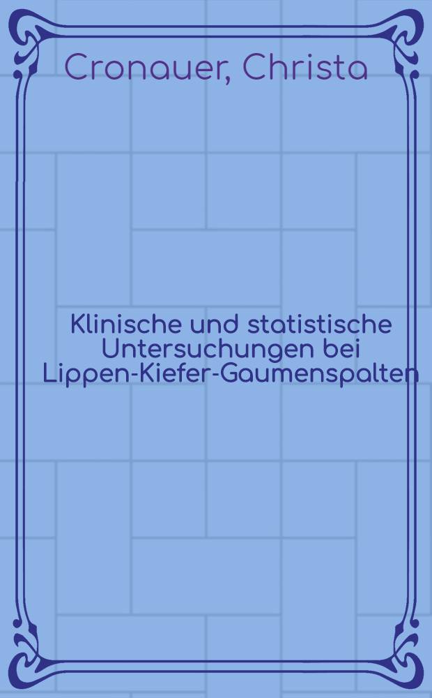 Klinische und statistische Untersuchungen bei Lippen-Kiefer-Gaumenspalten : Inaug.-Diss. ... der ... Med. Fakultät der ... Univ. Mainz