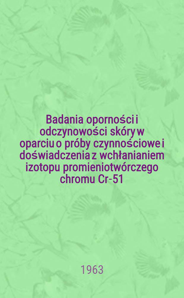 Badania oporności i odczynowości skóry w oparciu o próby czynnościowe i doświadczenia z wchłanianiem izotopu promieniotwórczego chromu Cr-51