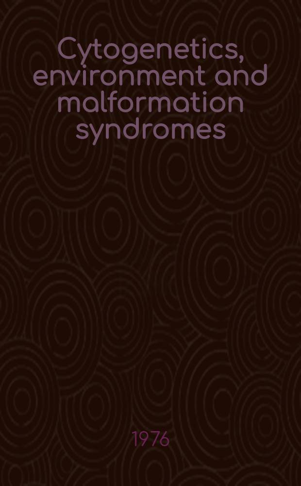 Cytogenetics, environment and malformation syndromes : The 1975 Birth defects conf. : Held at Kansas city (Mo)