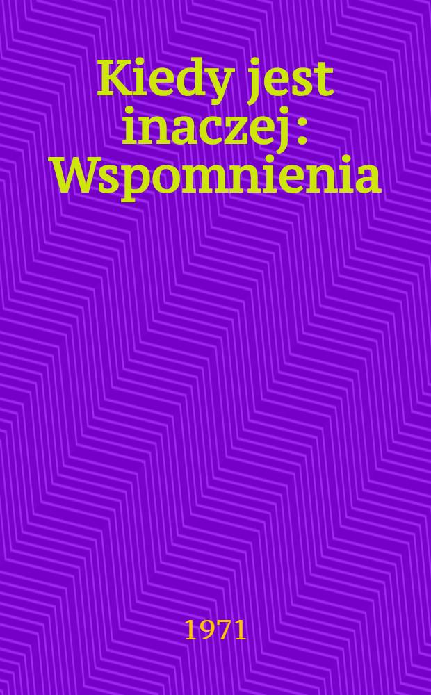 Kiedy jest inaczej : Wspomnienia