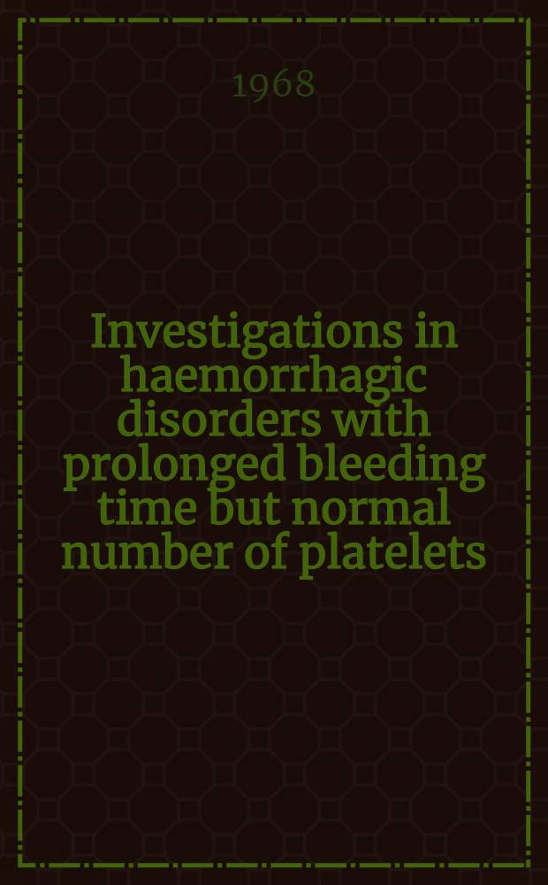 Investigations in haemorrhagic disorders with prolonged bleeding time but normal number of platelets : With special reference to platelet adhesiveness