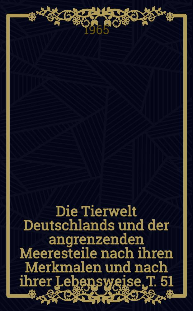 Die Tierwelt Deutschlands und der angrenzenden Meeresteile nach ihren Merkmalen und nach ihrer Lebensweise. T. 51 : Krebstiere oder Crustacea