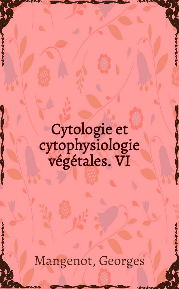 Cytologie et cytophysiologie végétales. VI : Recherches sur l'action des substances mitoclasiques