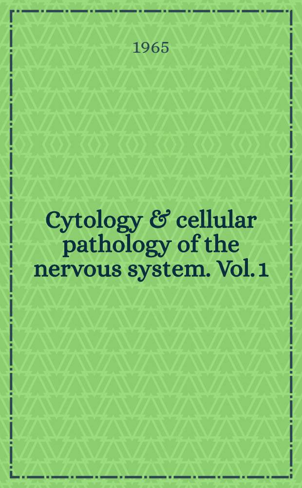 Cytology & cellular pathology of the nervous system. Vol. 1