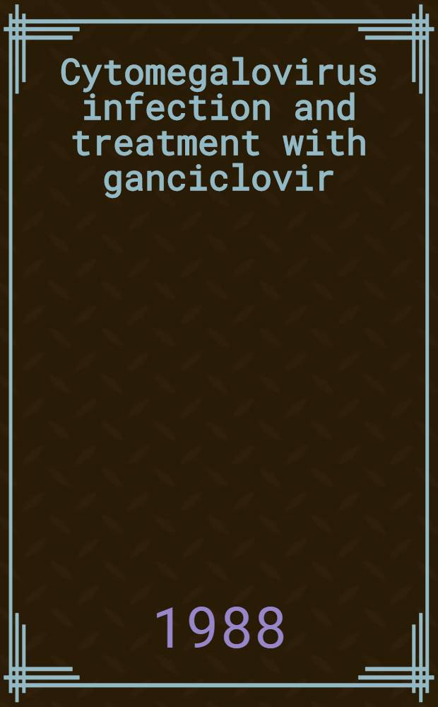 Cytomegalovirus infection and treatment with ganciclovir