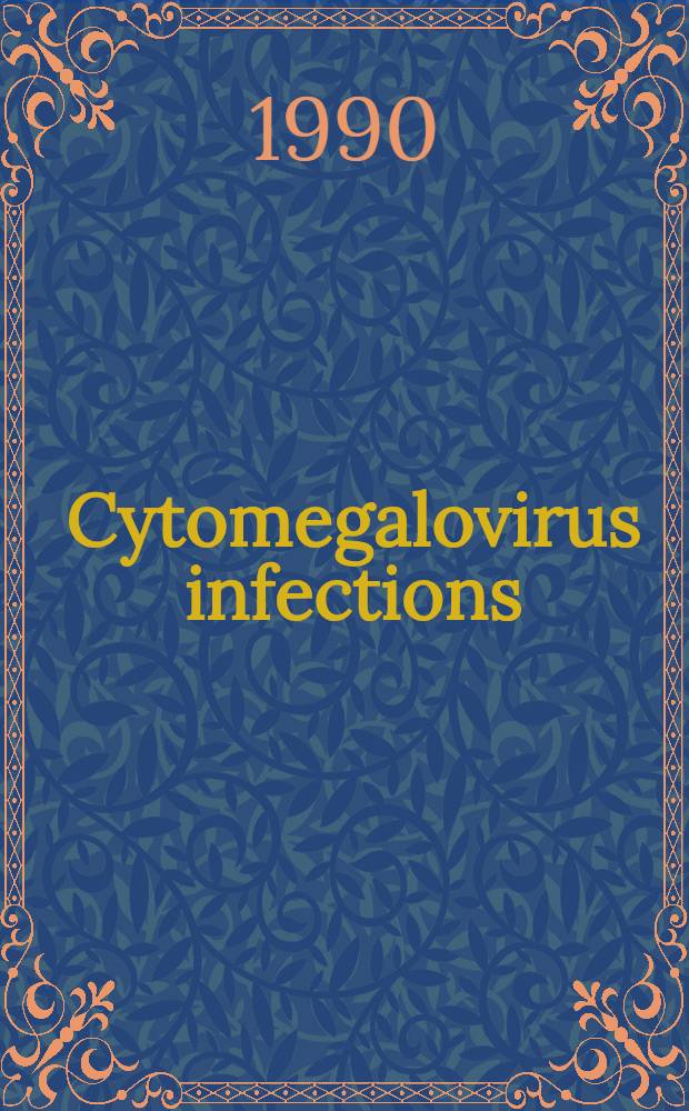 Cytomegalovirus infections: epidemiology, diagnosis, and treatment strategies : Proc. of a Symp. Cambridge, Mass. 10-12 Nov. 1988