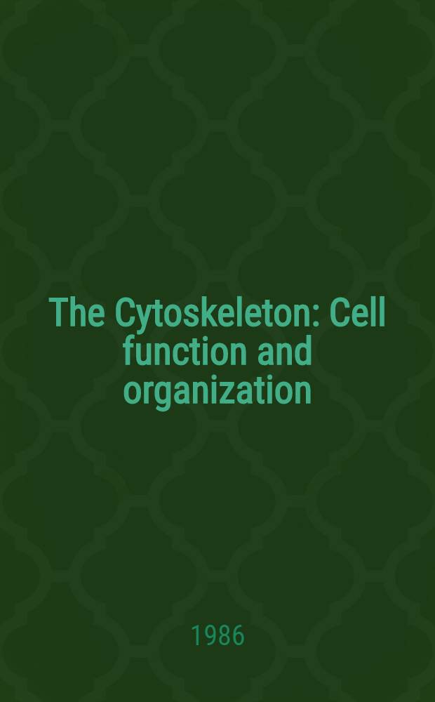 The Cytoskeleton : Cell function and organization : Proc. of the British soc. for cell - the Company of biologists ltd. symp., Norwich, Apr. 1986