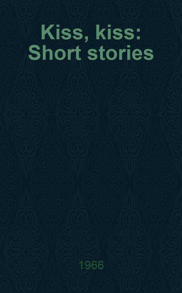 Kiss, kiss : Short stories