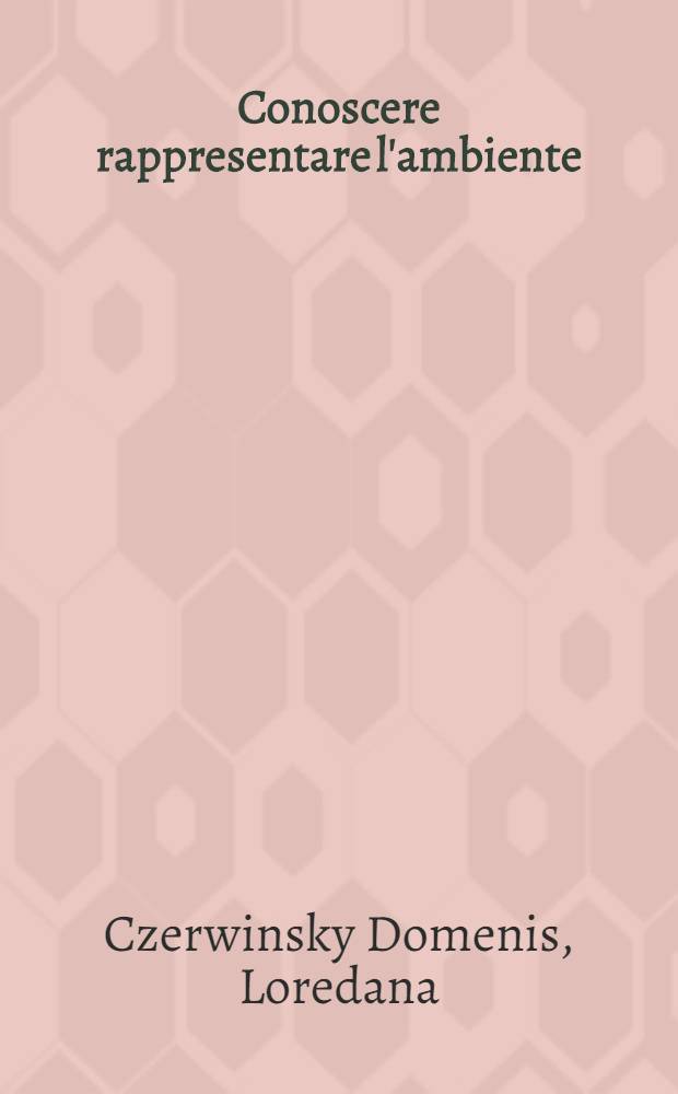 Conoscere rappresentare l'ambiente : Ricerche sulla rappresentazione dello spazio