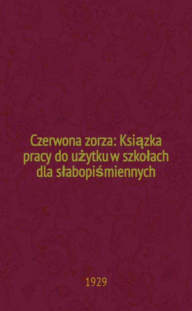 Czerwona zorza : Ksiązka pracy do użytku w szkołach dla słabopiśmiennych