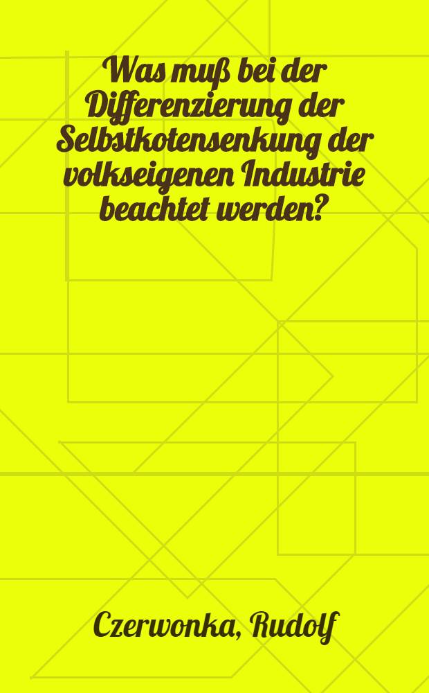 Was muß bei der Differenzierung der Selbstkotensenkung der volkseigenen Industrie beachtet werden?