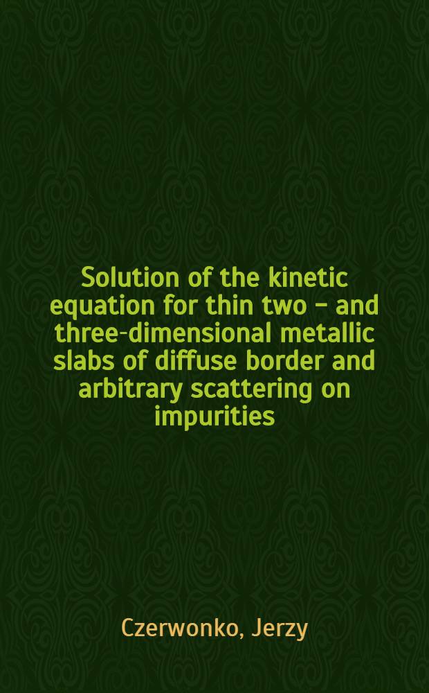 Solution of the kinetic equation for thin two - and three-dimensional metallic slabs of diffuse border and arbitrary scattering on impurities