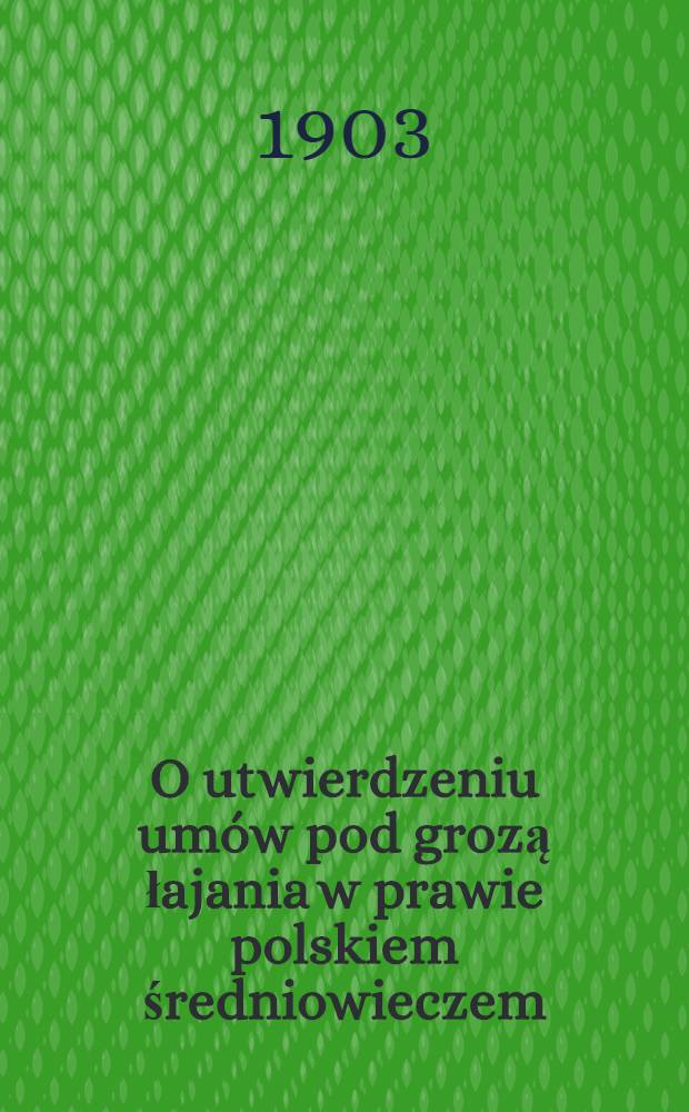 O utwierdzeniu umów pod grozą łajania w prawie polskiem średniowieczem