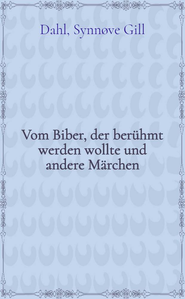 Vom Biber, der berühmt werden wollte und andere Märchen