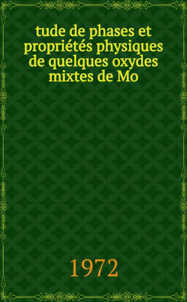 Étude de phases et propriétés physiques de quelques oxydes mixtes de Mo (IV) et W (IV) et de leurs solutions solides : Thèse prés. à l'Univ. des sciences et techniques du Languedoc