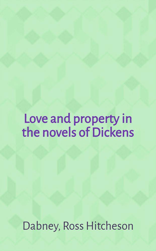 Love and property in the novels of Dickens