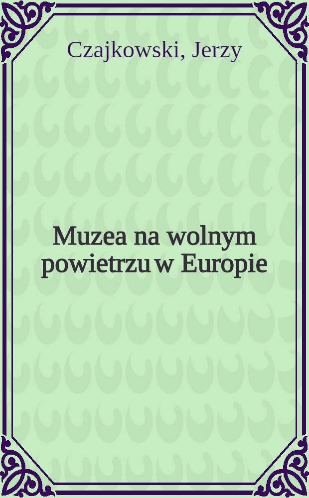 Muzea na wolnym powietrzu w Europie : Historia, dzień dzisiejszy, perspektywy