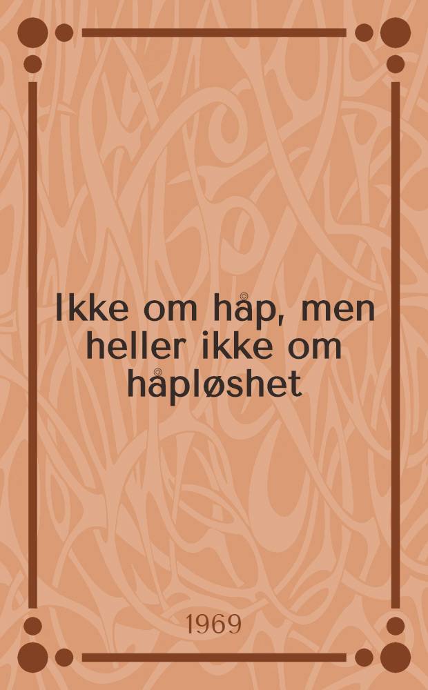 Ikke om h&aring;p, men heller ikke om h&aring;pl&oslash;shet : Noveller