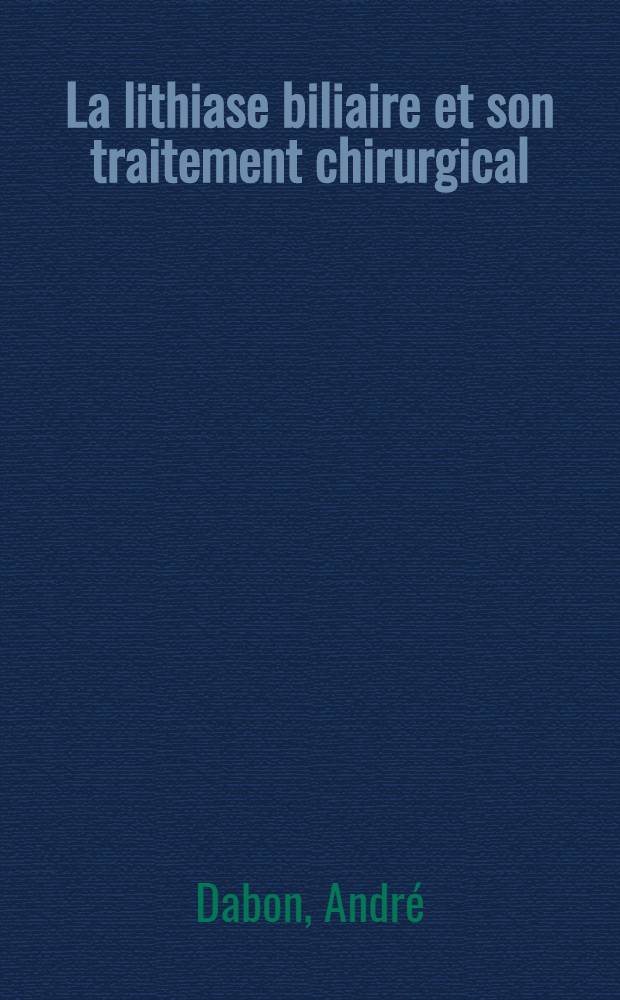 La lithiase biliaire et son traitement chirurgical : Statistiques de la Clinique chirurgicale de Dakar