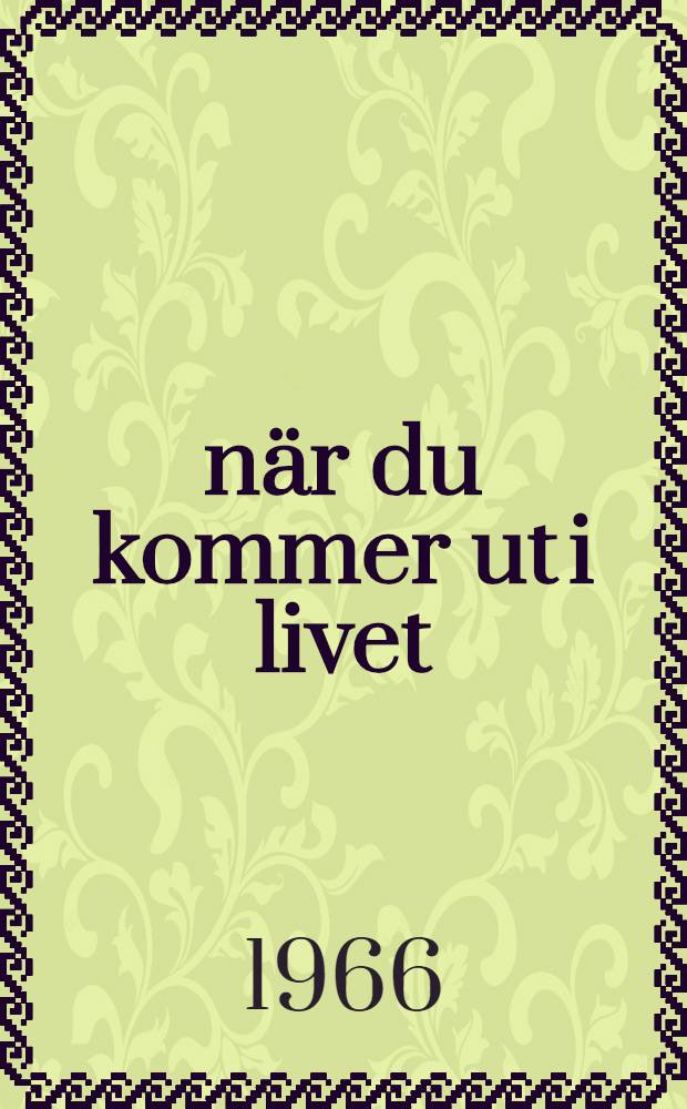 ... när du kommer ut i livet : Roman