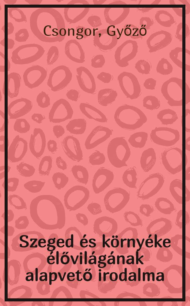 Szeged és környéke élővilágának alapvető irodalma
