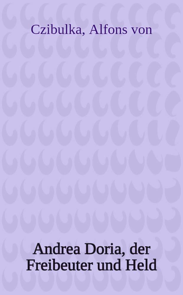 Andrea Doria, der Freibeuter und Held