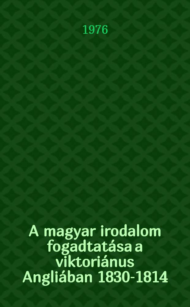 A magyar irodalom fogadtatása a viktoriánus Angliában 1830-1814