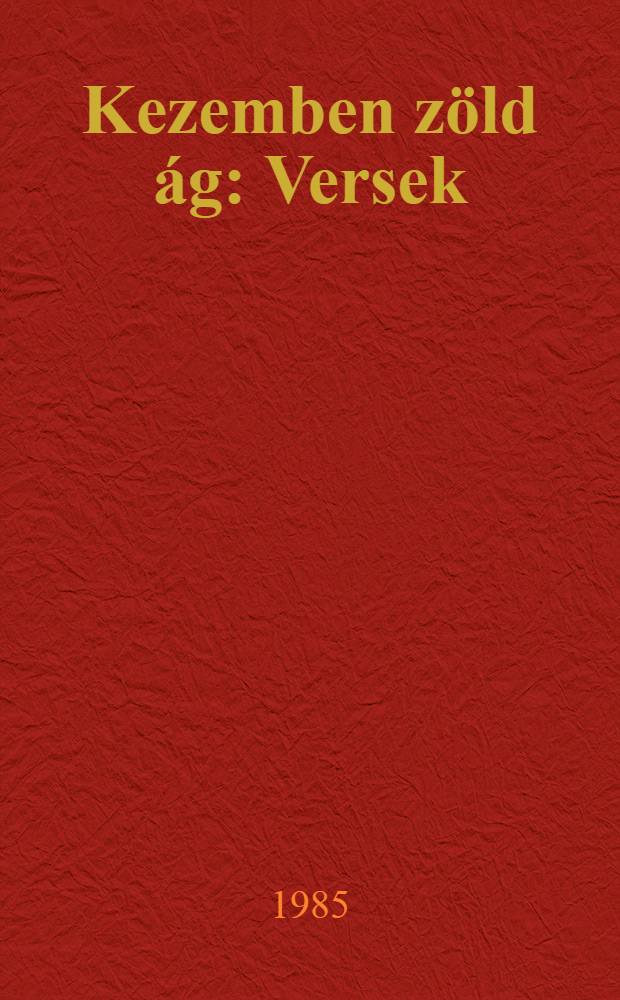 Kezemben zöld ág : Versek