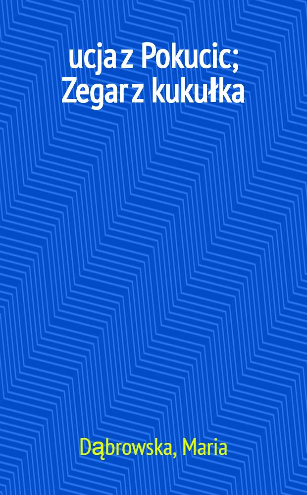 Łucja z Pokucic; Zegar z kukułka: Opowieśći / Maria Dąbrowska; Il. Irena Kuczborska