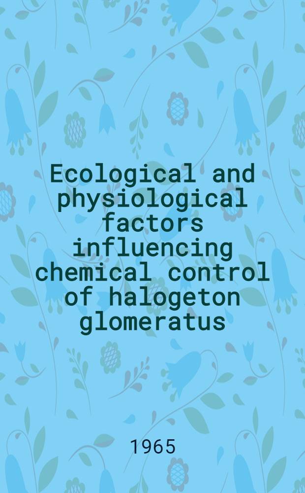 Ecological and physiological factors influencing chemical control of halogeton glomeratus