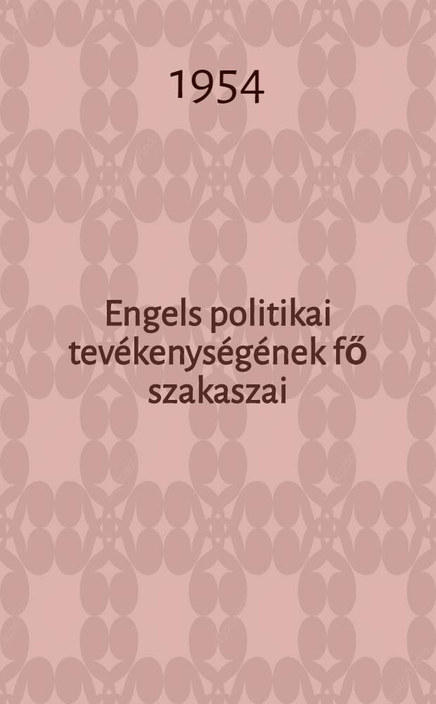 Engels politikai tevékenységének fő szakaszai