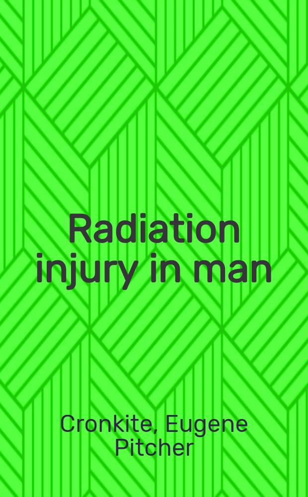 Radiation injury in man : Its chemical and biological basis, pathogenesis and therapy