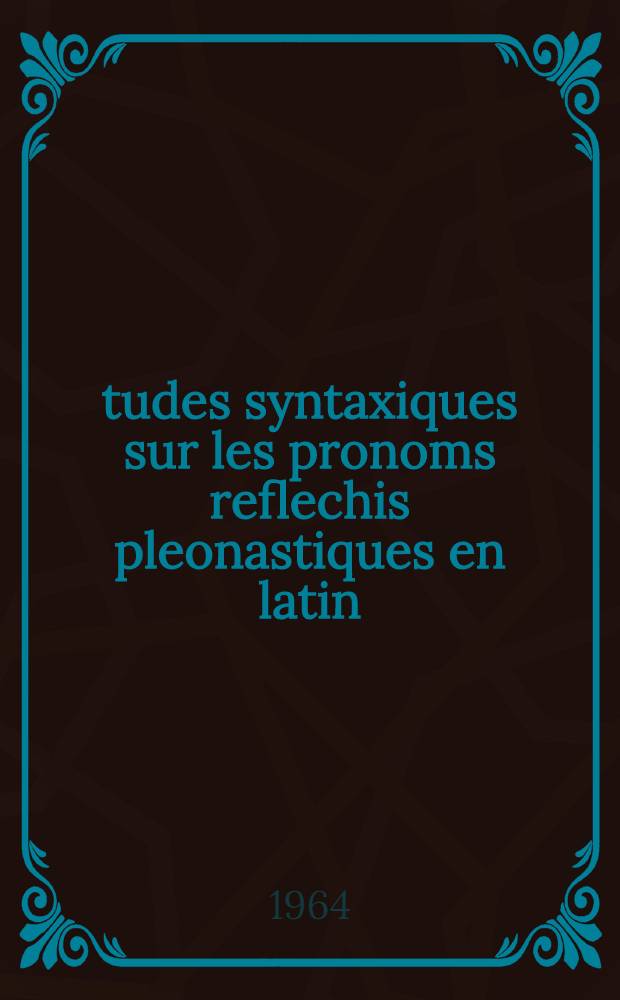 Études syntaxiques sur les pronoms reflechis pleonastiques en latin : Diss.