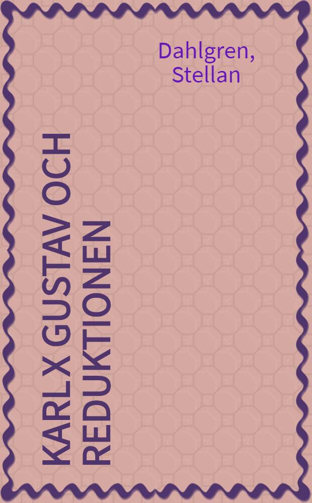 Karl X Gustav och reduktionen : Diss.