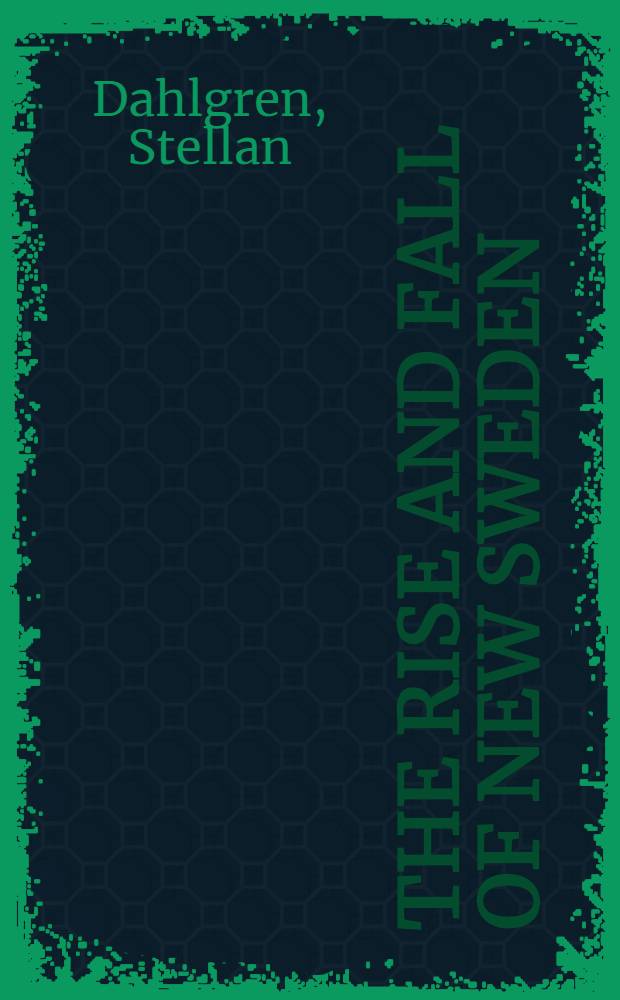 The rise and fall of New Sweden : Governor Johan Risingh's journal 1654-1655 in its historical context