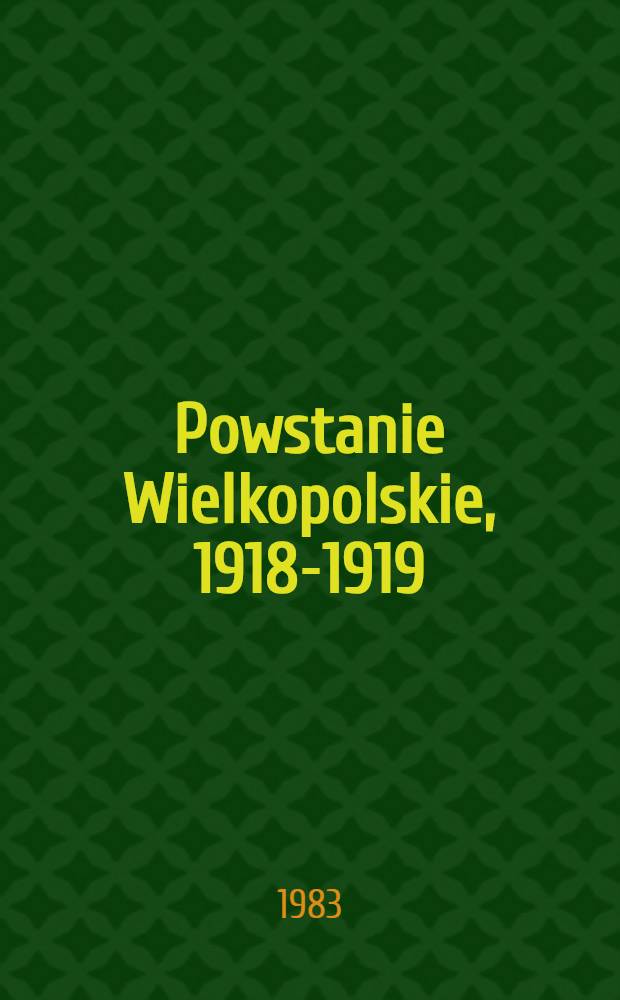 Powstanie Wielkopolskie, 1918-1919 : Zarys dziej&oacute;w