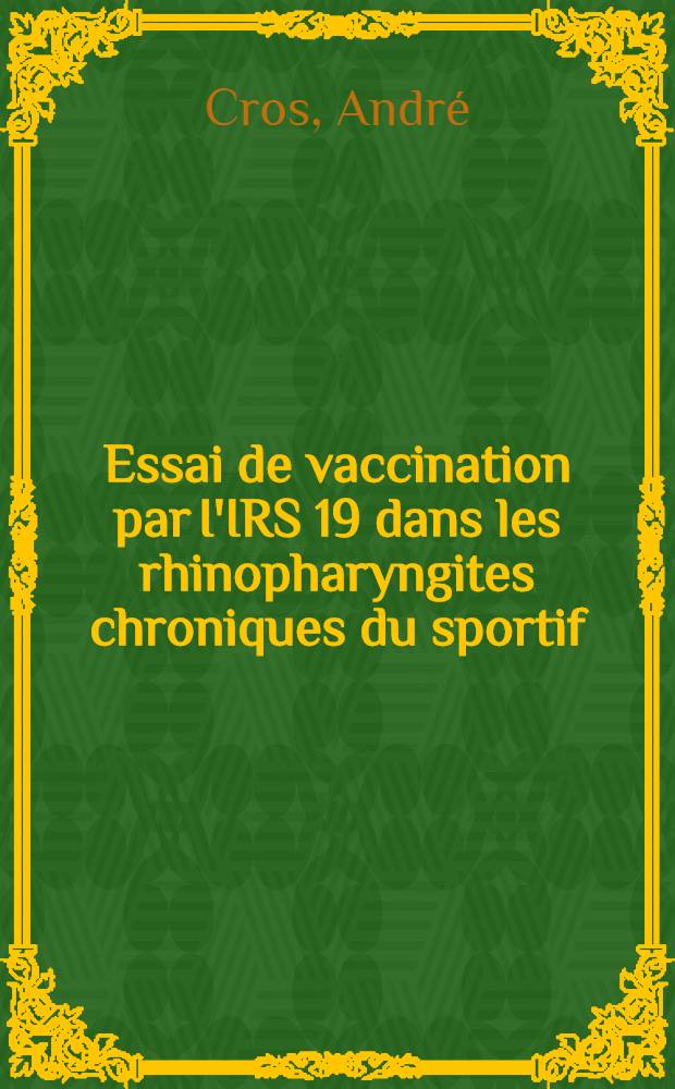 Essai de vaccination par I'IRS 19 dans les rhinopharyngites chroniques du sportif : Thèse ..