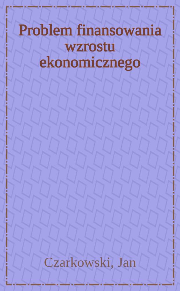Problem finansowania wzrostu ekonomicznego