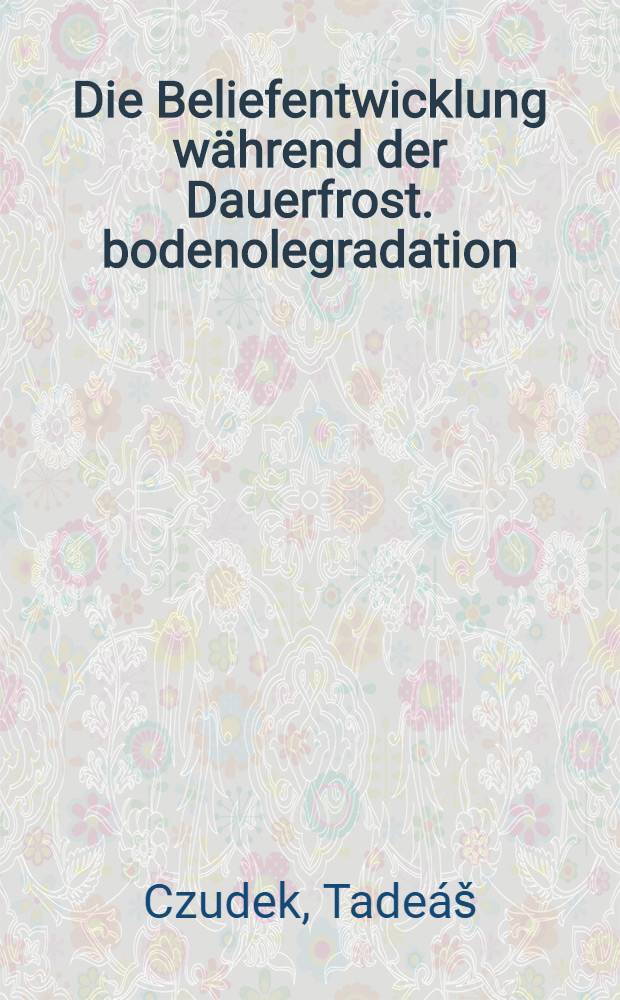 Die Beliefentwicklung während der Dauerfrost. bodenolegradation