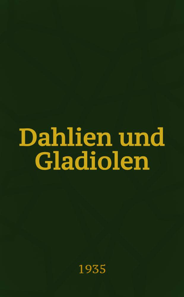 Dahlien und Gladiolen : Jahrbuch 1935