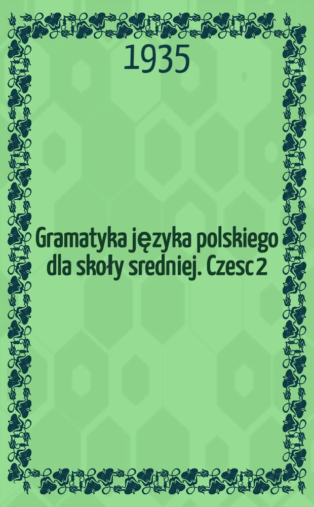 ... Gramatyka języka polskiego dla skoły sredniej. Czesc 2 : Składnia