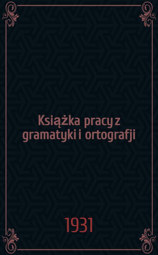 ... Książka pracy z gramatyki i ortografji : 2-gi rok nauki