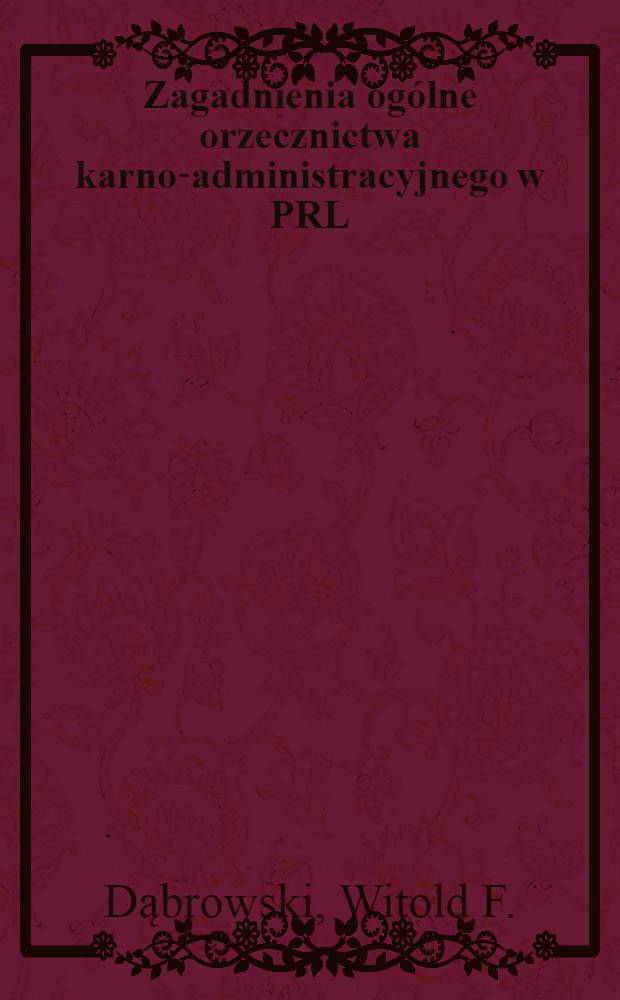 Zagadnienia og&oacute;lne orzecznictwa karno-administracyjnego w PRL