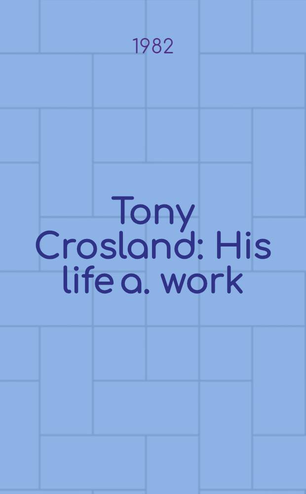 Tony Crosland : His life a. work