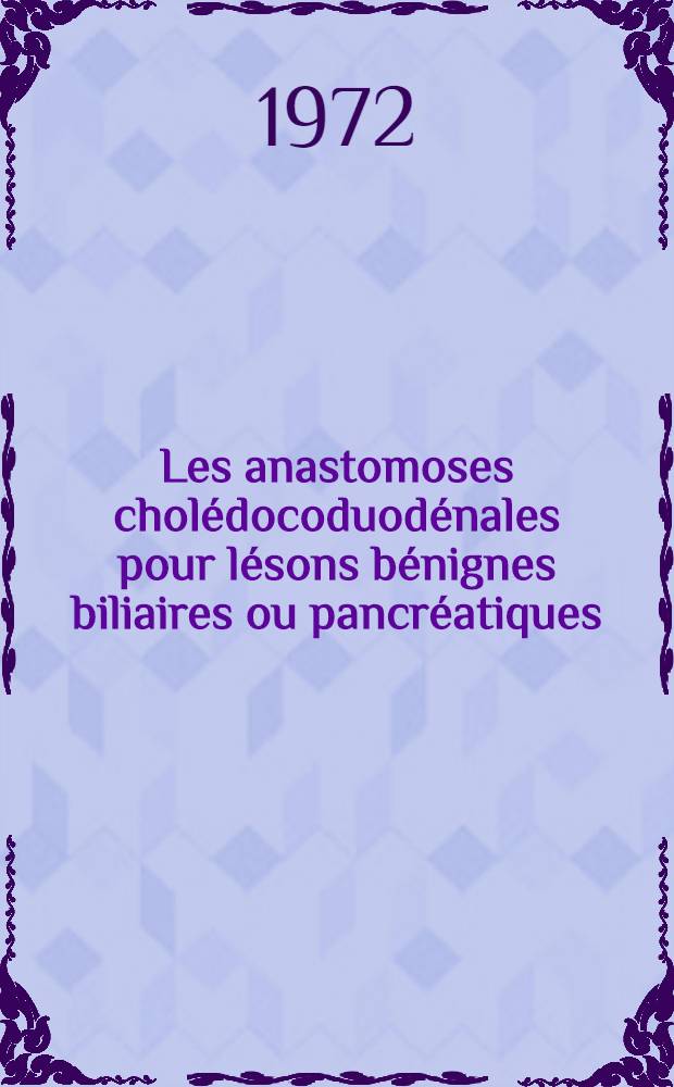 Les anastomoses cholédocoduodénales pour lésons bénignes biliaires ou pancréatiques : À propos de 200 cas : Thèse ..