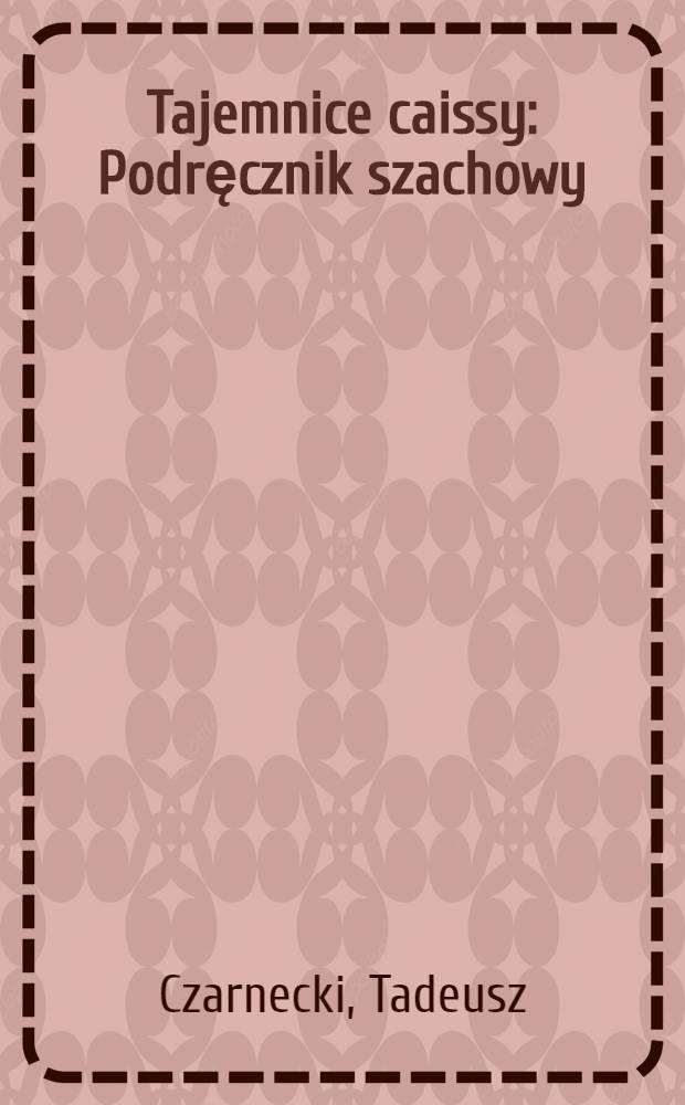 Tajemnice caissy : Podręcznik szachowy