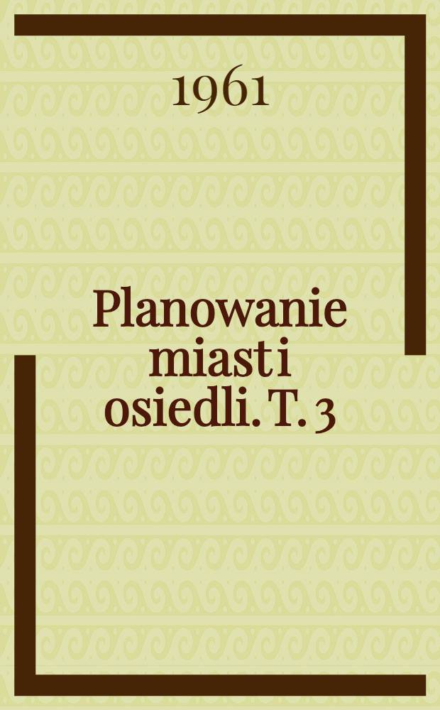 Planowanie miast i osiedli. T. 3 : Tereny zielone