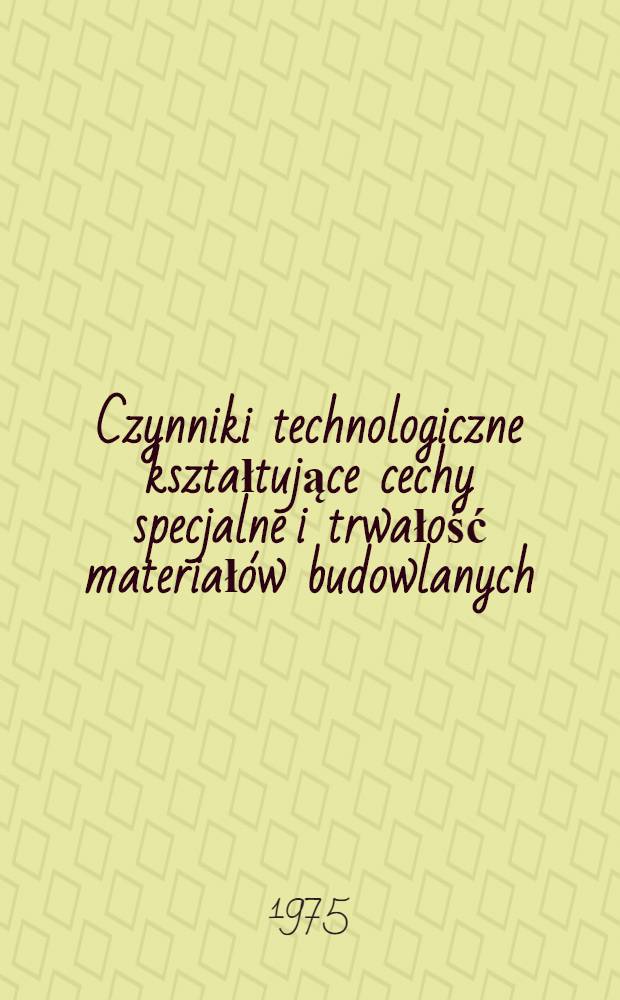 Czynniki technologiczne kształtujące cechy specjalne i trwałość materiałów budowlanych