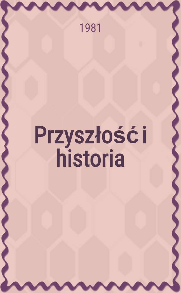 Przyszłość i historia : Studia nad historyzmem i ideą prospekcji dziejowej w historii filozofii